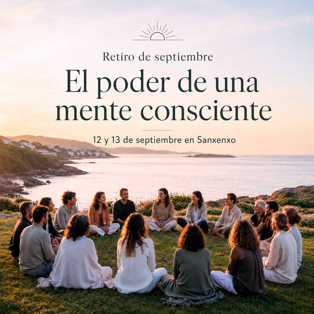 Retiro de septiembre El poder de una mente consciente 12 y 13 de septiembre en Sanxenxo